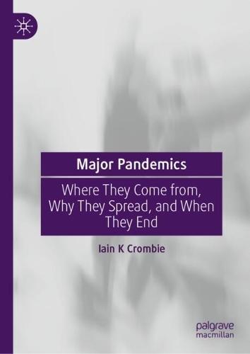 Major Pandemics: Where They Come from, Why They Spread, and When They End