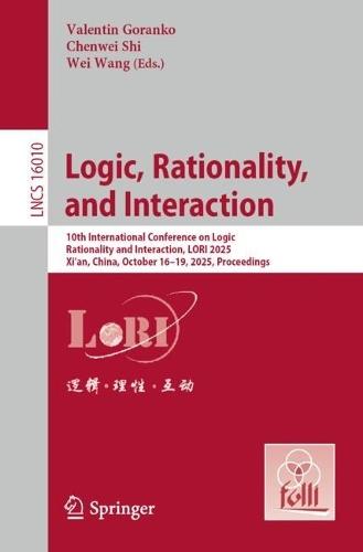 Logic, Rationality, and Interaction: 10th International Conference on Logic, Rationality and Interaction, LORI 2025, Xi’an, China, October 16–19, 2025, Proceedings