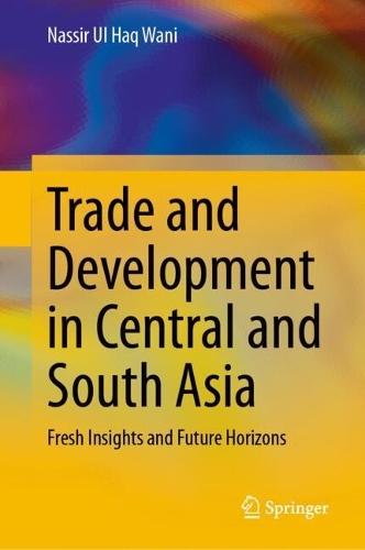 Trade and Development in Central and South Asia: Fresh Insights and Future Horizons
