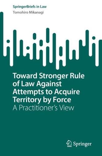 Toward Stronger Rule of Law Against Attempts to Acquire Territory by Force: A Practitioner’s View