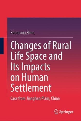 Changes of Rural Life Space and Its Impacts on Human Settlement: Case from Jianghan Plain, China