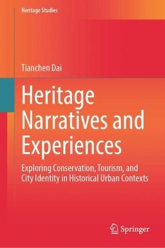 Heritage Narratives and Experiences: Exploring Conservation, Tourism, and City Identity in Historical Urban Contexts