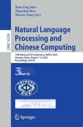 Natural Language Processing and Chinese Computing: 14th National CCF Conference, NLPCC 2025, Urumqi, China, August 7–9, 2025, Proceedings, Part III