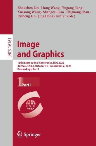 Image and Graphics: 13th International Conference, ICIG 2025, Xuzhou, China, October 31–November 2, 2025, Proceedings, Part I