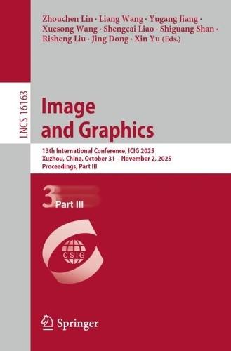 Image and Graphics: 13th International Conference, ICIG 2025, Xuzhou, China, October 31 – November 2, 2025, Proceedings, Part III