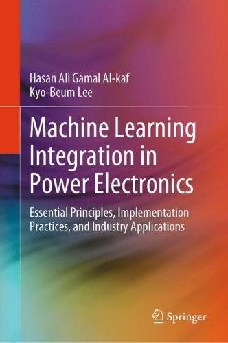 Machine Learning Integration in Power Electronics: Essential Principles, Implementation Practices, and Industry Applications