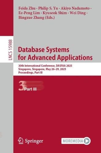 Database Systems for Advanced Applications: 30th International Conference, DASFAA 2025, Singapore, Singapore, May 26–29, 2025, Proceedings, Part III