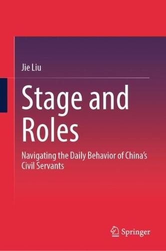 Stage and Roles: Navigating the Daily Behavior of China’s Civil Servants