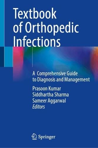 Textbook of Orthopedic Infections: A Comprehensive Guide to Diagnosis and Management