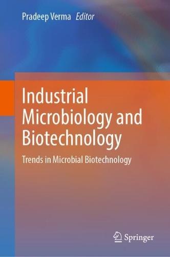 Industrial Microbiology and Biotechnology: Trends in Microbial Biotechnology