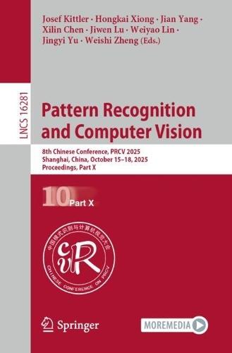 Pattern Recognition and Computer Vision: 8th Chinese Conference, PRCV 2025, Shanghai, China, October 15–18, 2025, Proceedings, Part X