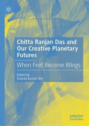 Chitta Ranjan Das and Our Creative Planetary Futures: When Feet Become Wings