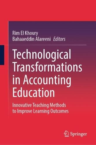 Technological Transformations in Accounting Education: Innovative Teaching Methods to Improve Learning Outcomes