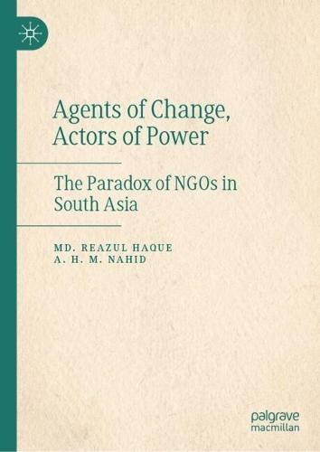 Agents of Change, Actors of Power: The Paradox of NGOs in South Asia