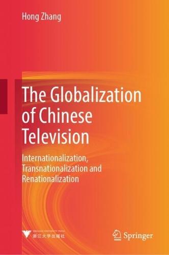 The Globalization of Chinese Television: Internationalization, Transnationalization and Renationalization