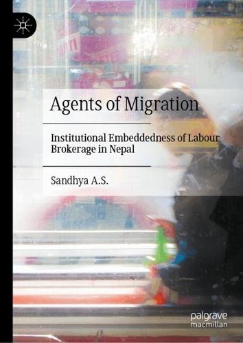 Agents of Migration: Institutional Embeddedness of Labour Brokerage in Nepal