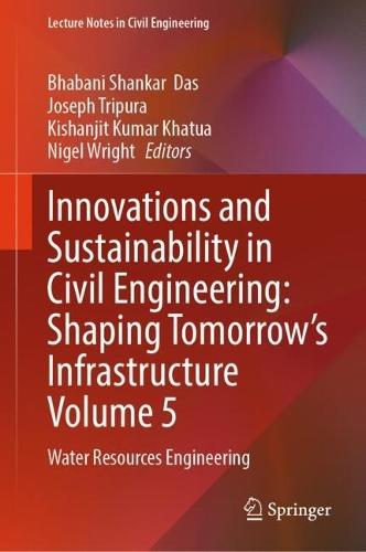 Innovations and Sustainability in Civil Engineering: Shaping Tomorrow’s Infrastructure Volume 5: Water Resources Engineering