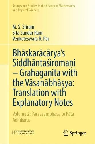 Bhāskarācārya's Siddhāntaśiromaṇi – Grahagaṇita with the Vāsanābhāṣya: Translation with Explanatory Notes: Volume 2: Parvasambhava to Pāta Adhikāras