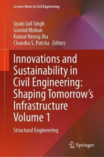 Innovations and Sustainability in Civil Engineering: Shaping Tomorrow’s Infrastructure Volume 1: Structural Engineering