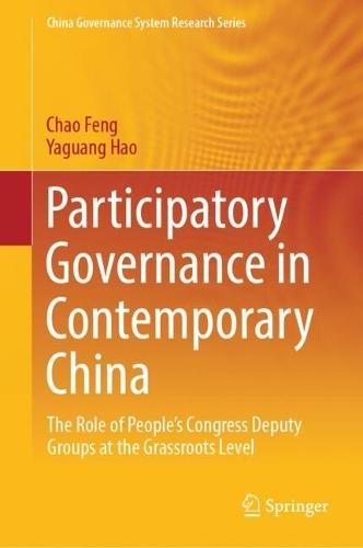 Participatory Governance in Contemporary China: The Role of People's Congress Deputy Groups at the Grassroots Level