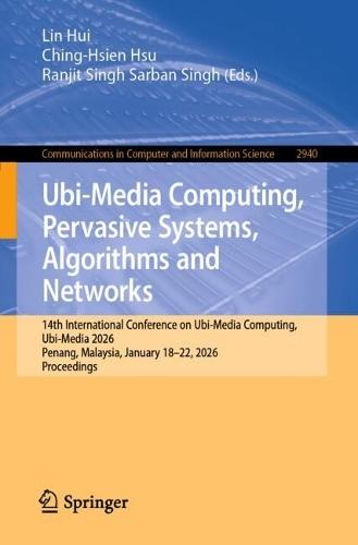 Ubi-Media Computing, Pervasive Systems, Algorithms and Networks: 14th International Conference on Ubi-Media Computing, Ubi-Media 2026, Penang, Malaysia, January 18–22, 2026, Proceedings