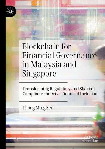 Blockchain for Financial Governance in Malaysia and Singapore: Transforming Regulatory and Shariah Compliance to Drive Financial Inclusion