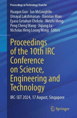 Proceedings of the 10th IRC Conference on Science, Engineering and Technology: IRC-SET 2024, 17 August, Singapore