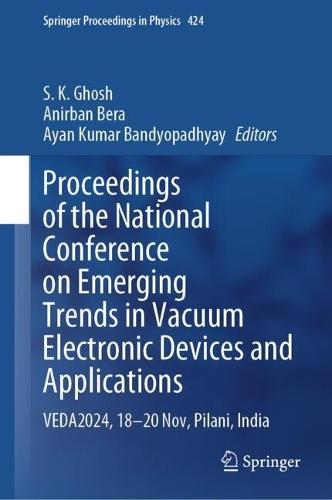 Proceedings of the National Conference on Emerging Trends in Vacuum Electronic Devices and Applications: VEDA2024, 18-20 Nov, Pilani, India