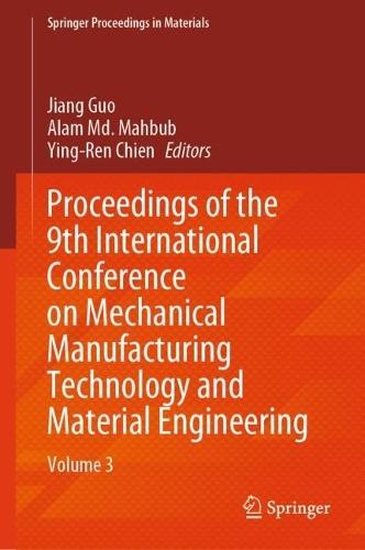 Proceedings of the 9th International Conference on Mechanical Manufacturing Technology and Material Engineering: Volume 3