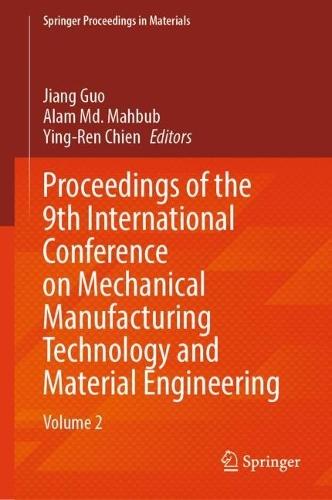 Proceedings of the 9th International Conference on Mechanical Manufacturing Technology and Material Engineering: Volume 2