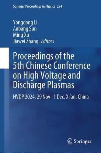 Proceedings of the 5th Chinese Conference on High Voltage and Discharge Plasmas: HVDP 2024, 29 Nov-1 Dec, Xi'an, China