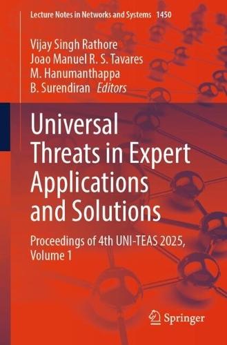 Universal Threats in Expert Applications and Solutions: Proceedings of 4th UNI-TEAS 2025, Volume 1