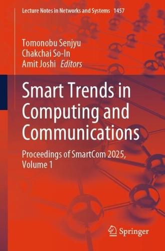 Smart Trends in Computing and Communications: Proceedings of SmartCom 2025, Volume 1