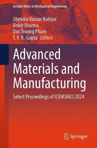 Advanced Materials and Manufacturing: Select Proceedings of ICEMSMCI 2024
