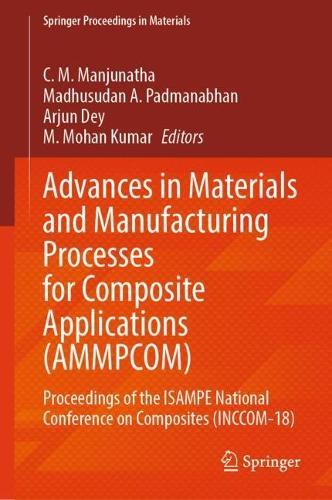 Advances in Materials and Manufacturing Processes for Composite Applications (AMMPCOM): Proceedings of the ISAMPE National Conference on Composites (INCCOM-18)