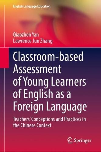 Classroom-based Assessment of Young Learners of English as a Foreign Language: Teachers’ Conceptions and Practices in the Chinese Context