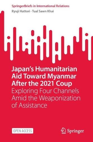 Japan’s Humanitarian Aid Toward Myanmar After the 2021 Coup: Exploring Four Channels Amid the Weaponization of Assistance