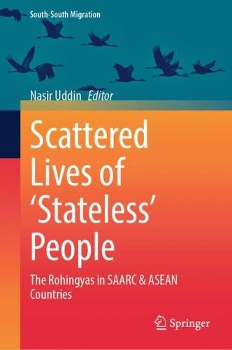 Scattered Lives of ‘Stateless’ People: The Rohingyas in SAARC & ASEAN Countries