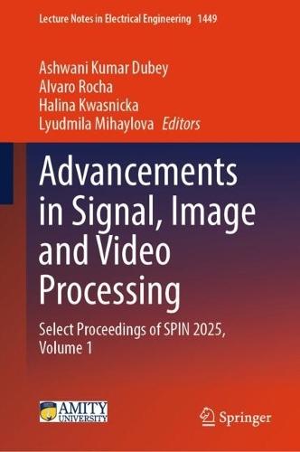 Advancements in Signal, Image and Video Processing: Select Proceedings of SPIN 2025, Volume 1