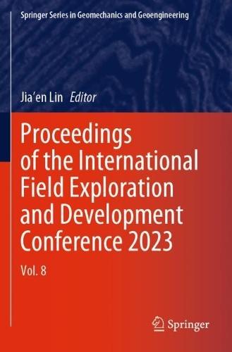 Proceedings of the International Field Exploration and Development Conference 2023: Vol. 8