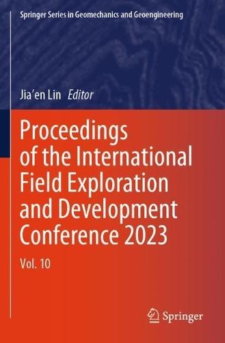 Proceedings of the International Field Exploration and Development Conference 2023: Vol. 10