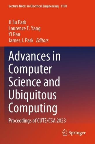 Advances in Computer Science and Ubiquitous Computing: Proceedings of CUTE/CSA 2023