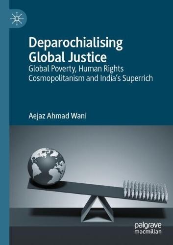 Deparochialising Global Justice: Global Poverty, Human Rights Cosmopolitanism and India’s Superrich