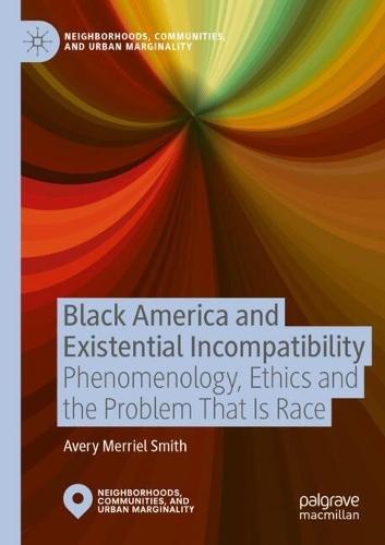 Black America and Existential Incompatibility: Phenomenology, Ethics and the Problem That Is Race