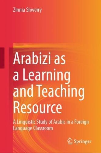Arabizi as a Learning and Teaching Resource: A Linguistic Study of Arabic in a Foreign Language Classroom
