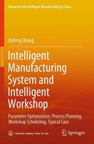 Intelligent Manufacturing System and Intelligent Workshop: Parameter Optimization, Process Planning, Workshop Scheduling, Typical Case