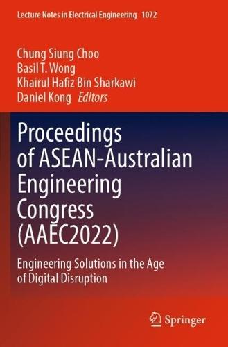 Proceedings of ASEAN-Australian Engineering Congress (AAEC2022): Engineering Solutions in the Age of Digital Disruption