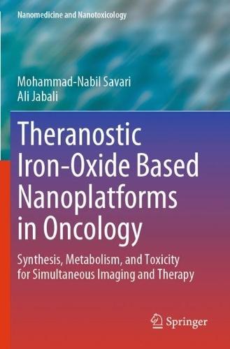 Theranostic Iron-Oxide Based Nanoplatforms in Oncology: Synthesis, Metabolism, and Toxicity for Simultaneous Imaging and Therapy