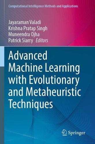 Advanced Machine Learning with Evolutionary and Metaheuristic Techniques