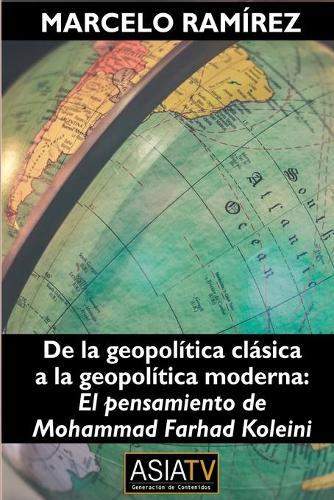 De la geopolitica clasica a la geopolitica moderna: El pensamiento de Mohammad Farhad Koleini